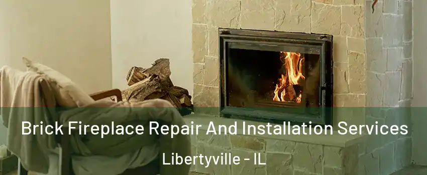  Brick Fireplace Repair And Installation Services Libertyville - IL
