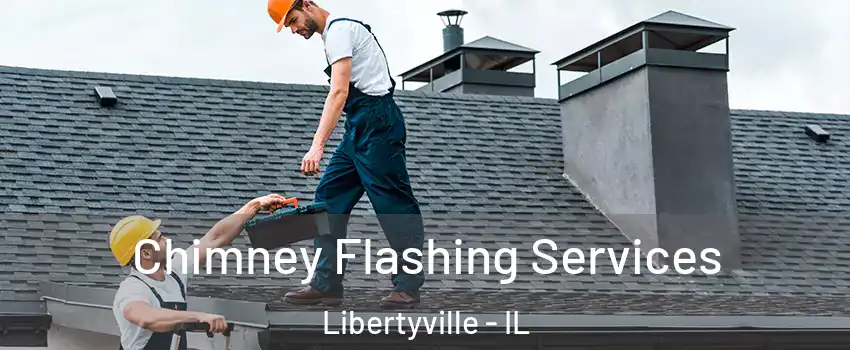 Chimney Flashing Services Libertyville - IL