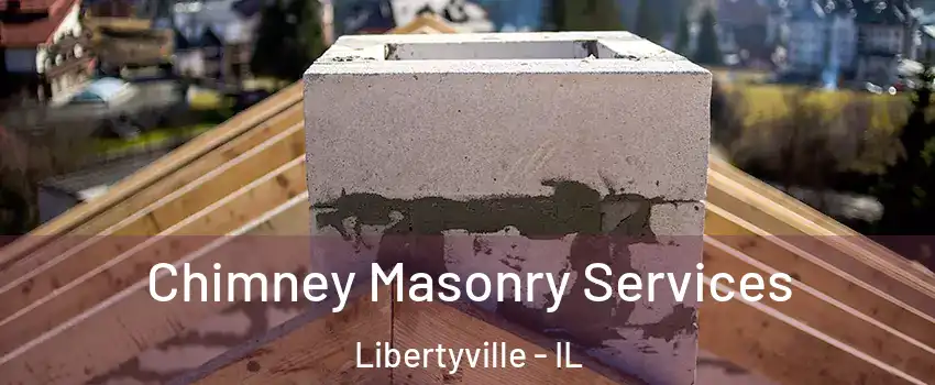  Chimney Masonry Services Libertyville - IL