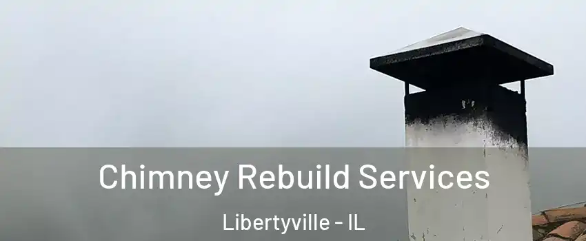  Chimney Rebuild Services Libertyville - IL