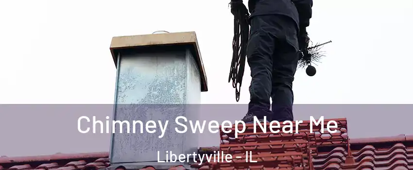  Chimney Sweep Near Me Libertyville - IL