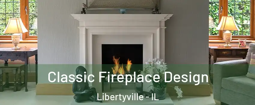  Classic Fireplace Design Libertyville - IL