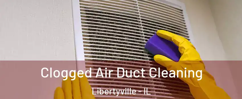  Clogged Air Duct Cleaning Libertyville - IL