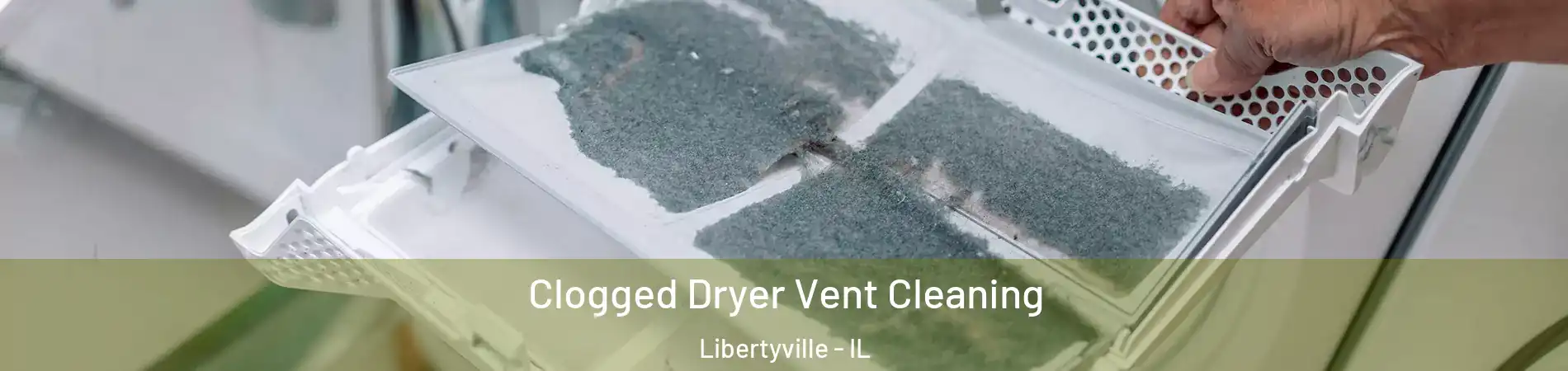  Clogged Dryer Vent Cleaning Libertyville - IL