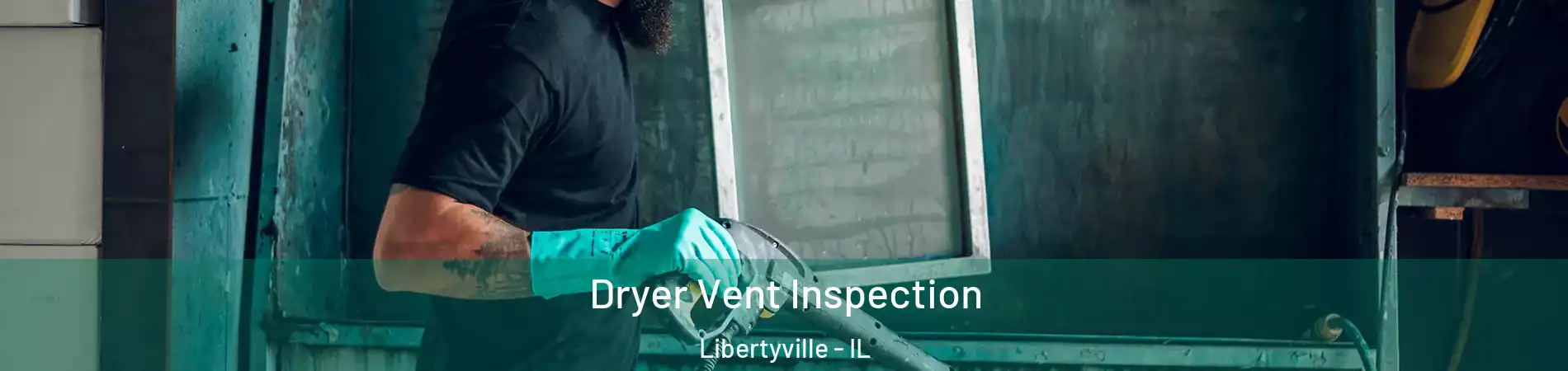 Dryer Vent Inspection Libertyville - IL