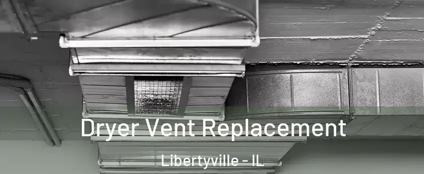  Dryer Vent Replacement Libertyville - IL