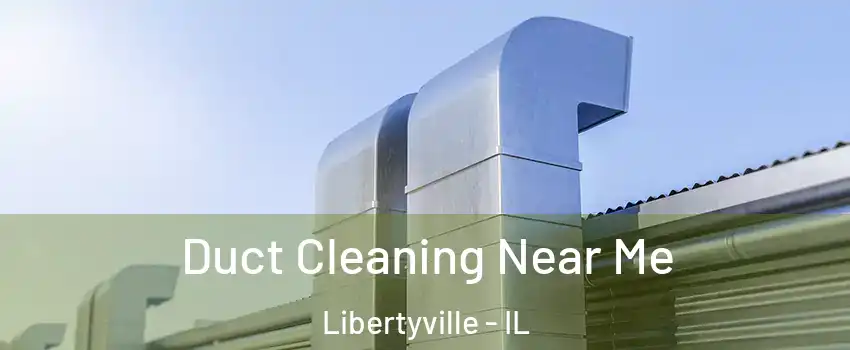  Duct Cleaning Near Me Libertyville - IL