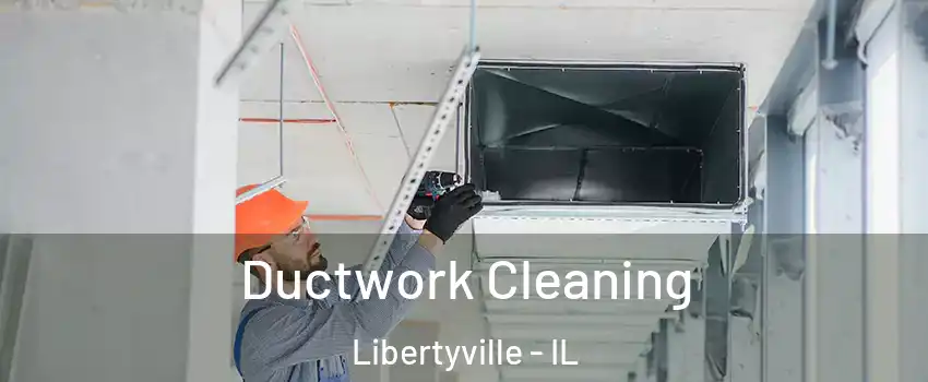  Ductwork Cleaning Libertyville - IL