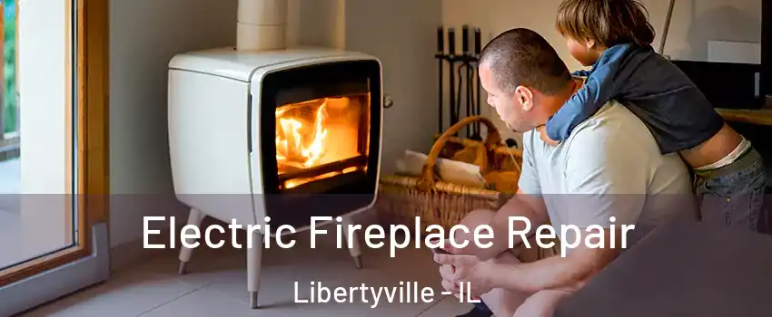  Electric Fireplace Repair Libertyville - IL