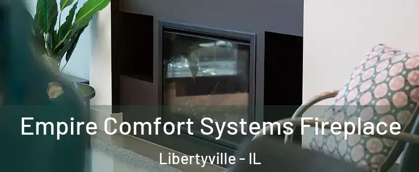  Empire Comfort Systems Fireplace Libertyville - IL