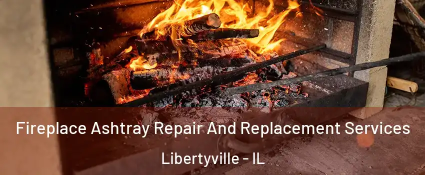  Fireplace Ashtray Repair And Replacement Services Libertyville - IL