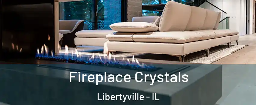  Fireplace Crystals Libertyville - IL