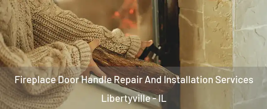  Fireplace Door Handle Repair And Installation Services Libertyville - IL