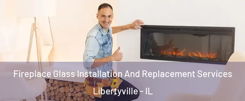  Fireplace Glass Installation And Replacement Services Libertyville - IL