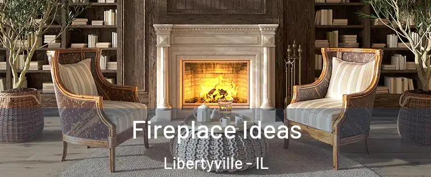  Fireplace Ideas Libertyville - IL