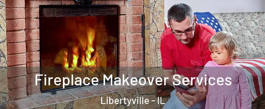  Fireplace Makeover Services Libertyville - IL