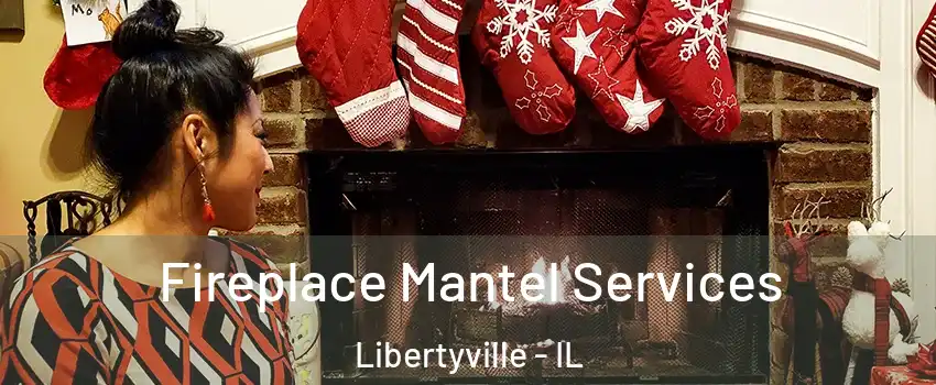  Fireplace Mantel Services Libertyville - IL