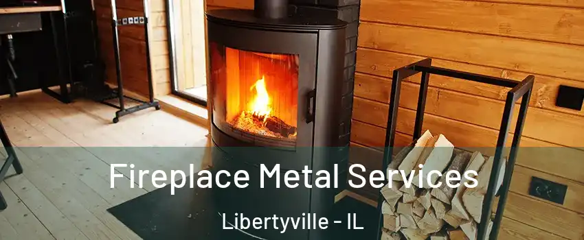 Fireplace Metal Services Libertyville - IL