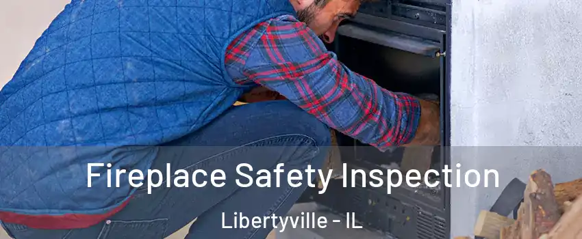  Fireplace Safety Inspection Libertyville - IL