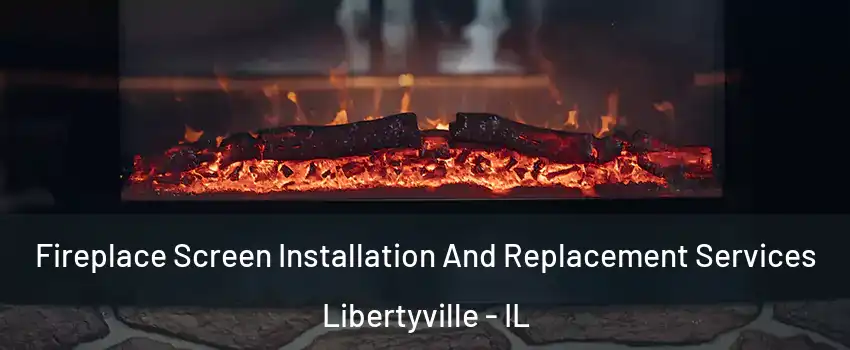  Fireplace Screen Installation And Replacement Services Libertyville - IL