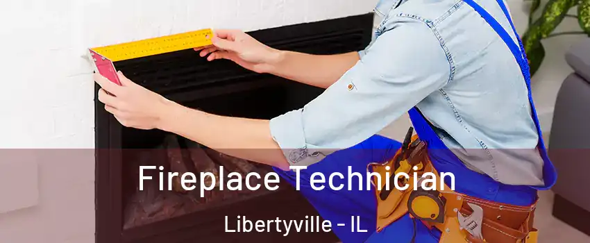 Fireplace Technician Libertyville - IL