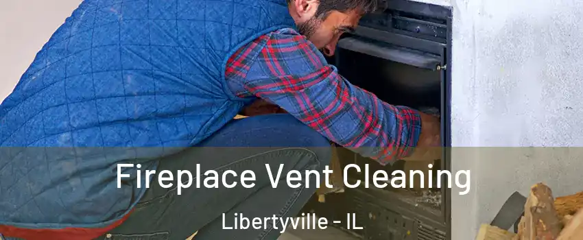  Fireplace Vent Cleaning Libertyville - IL