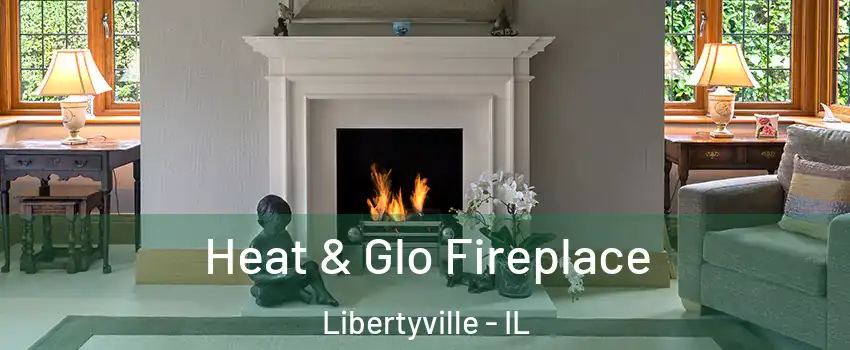  Heat & Glo Fireplace Libertyville - IL