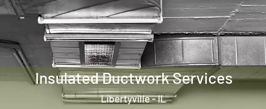  Insulated Ductwork Services Libertyville - IL
