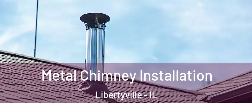  Metal Chimney Installation Libertyville - IL
