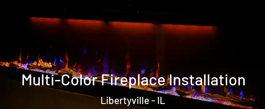 Multi-Color Fireplace Installation Libertyville - IL