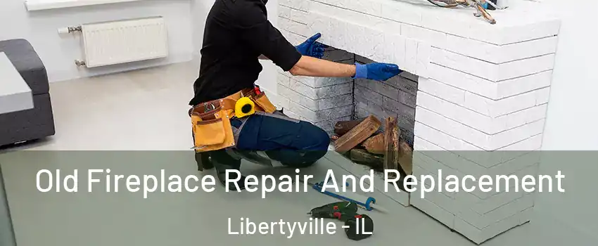  Old Fireplace Repair And Replacement Libertyville - IL