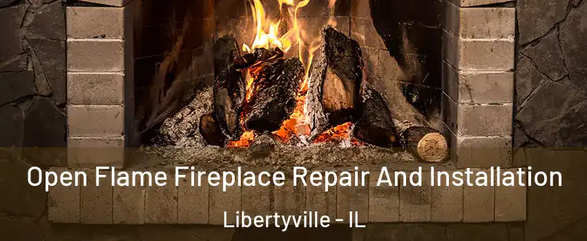  Open Flame Fireplace Repair And Installation Libertyville - IL