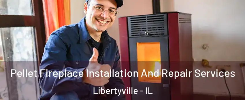  Pellet Fireplace Installation And Repair Services Libertyville - IL