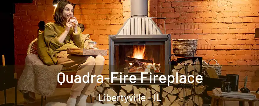  Quadra-Fire Fireplace Libertyville - IL