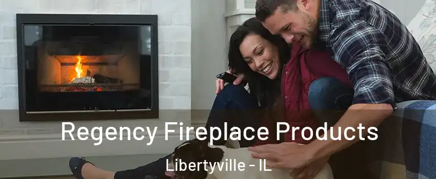  Regency Fireplace Products Libertyville - IL