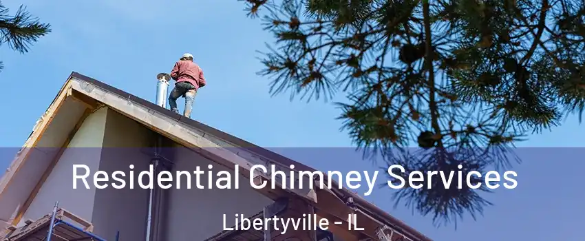  Residential Chimney Services Libertyville - IL