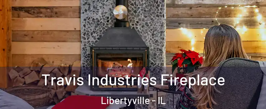  Travis Industries Fireplace Libertyville - IL