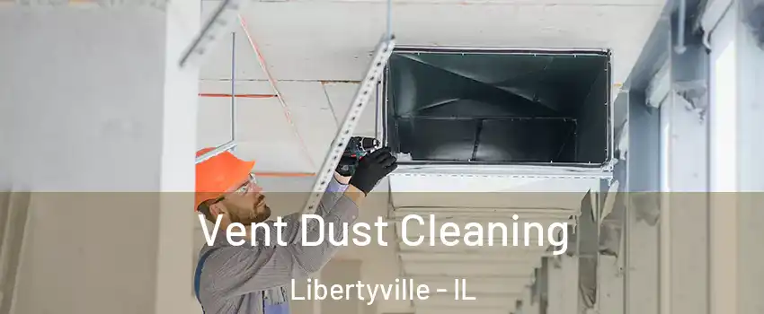  Vent Dust Cleaning Libertyville - IL