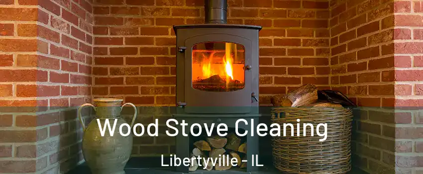  Wood Stove Cleaning Libertyville - IL