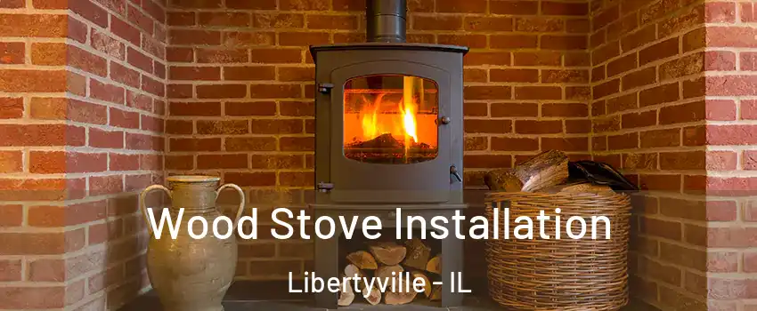  Wood Stove Installation Libertyville - IL