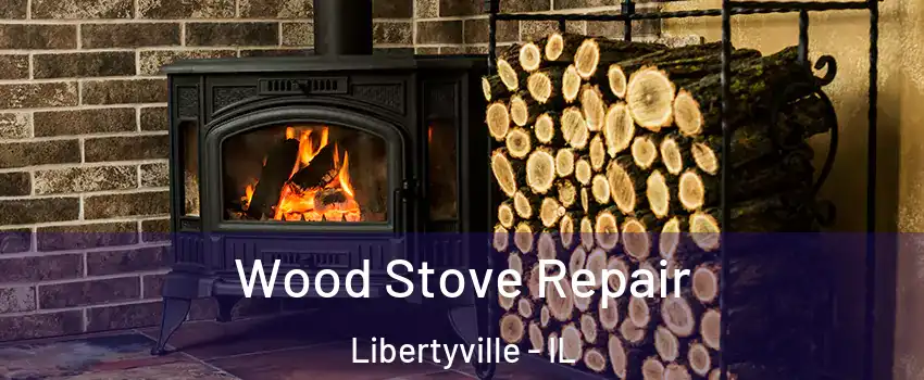  Wood Stove Repair Libertyville - IL